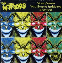The Meteors : Slow Down You Grave Robbing Bastard